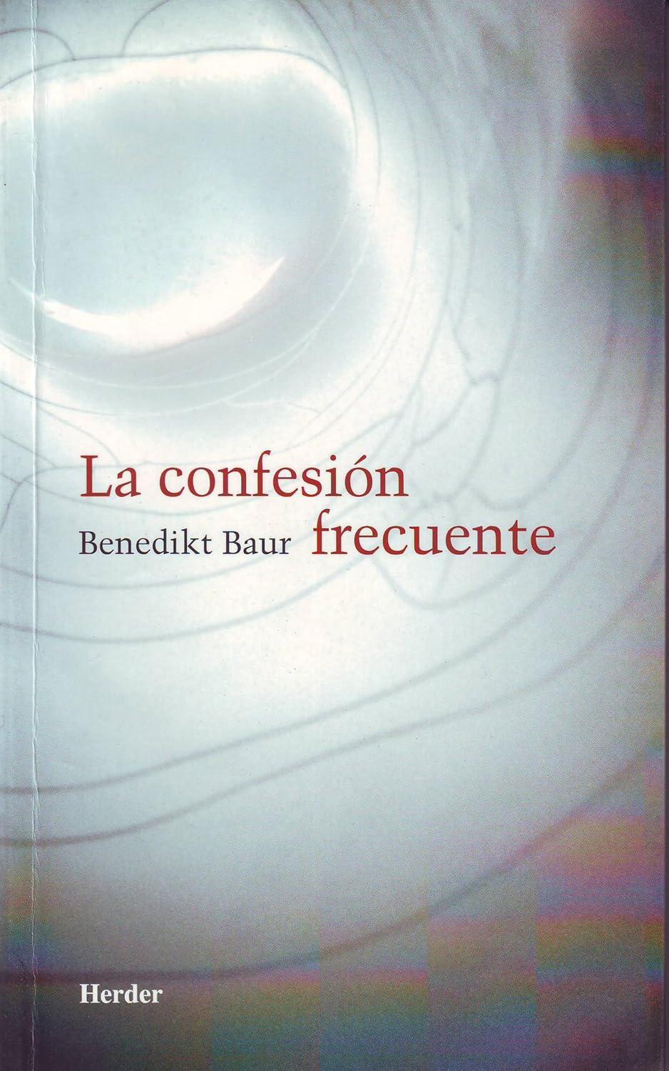 Benedikt BAUR, La confesión frecuente