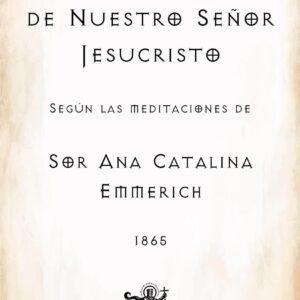 Anna Katherina Emmerich, La Pasión de Nuestro Señor Jesucristo